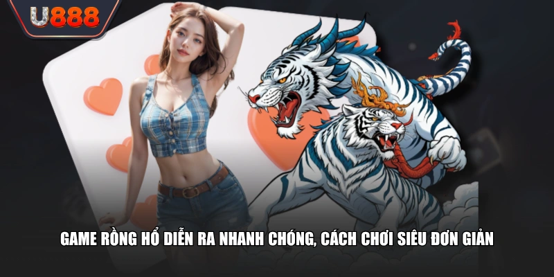 Bật Mí Luật Chơi Rồng Hổ Đơn Giản Thắng Lớn 10 Triệu Đồng 2 Game Rồng Hổ diễn ra nhanh chóng, cách chơi siêu đơn giản
