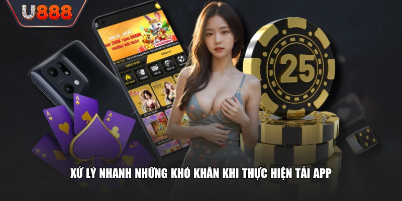 Hướng Dẫn Tải App U888 Cho Android Và iOS Trong 2 Phút 4 Xử lý nhanh những khó khăn khi thực hiện tải app